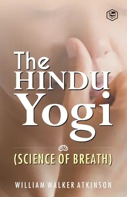 Hinduistický jogín (Veda o dychu) ((Yogi Ram Charaka) William Walker at) - The Hindu Yogi (Science of Breath) ((Yogi Ram Charaka) William Walker at)
