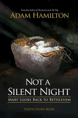 Not a Silent Night Youth Study Book (Nie je to tichá noc): Mária sa obzerá do Betlehema - Not a Silent Night Youth Study Book: Mary Looks Back to Bethlehem