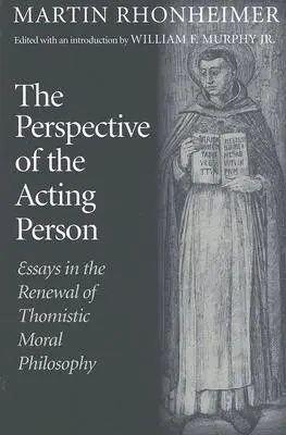 Perspektíva konajúceho človeka: Eseje o obnove tomistickej morálnej filozofie - The Perspective of the Acting Person: Essays in the Renewal of Thomistic Moral Philosophy