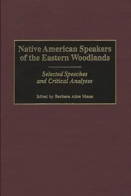 Pôvodní americkí hovoriaci z východných lesov: Vybrané prejavy a kritické analýzy - Native American Speakers of the Eastern Woodlands: Selected Speeches and Critical Analyses
