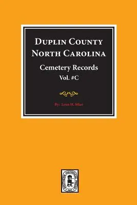 Duplin County, North Carolina Cemetery Records (Hřbitovné záznamy). (Zväzok C). - Duplin County, North Carolina Cemetery Records. (Volume C).