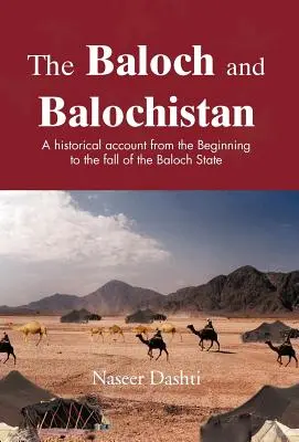 Balúčovia a Balúčistan: Balochistan: Historický opis od počiatku po pád štátu Baloch - The Baloch and Balochistan: A Historical Account from the Beginning to the Fall of the Baloch State