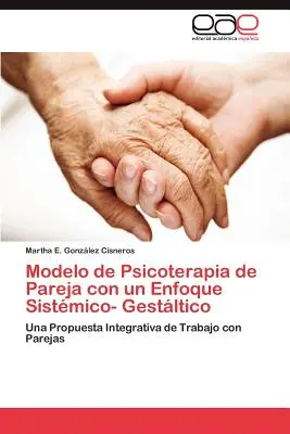 Model párovej psychoterapie so systemicko-gestalt prístupom - Modelo de Psicoterapia de Pareja con un Enfoque Sistmico- Gestltico