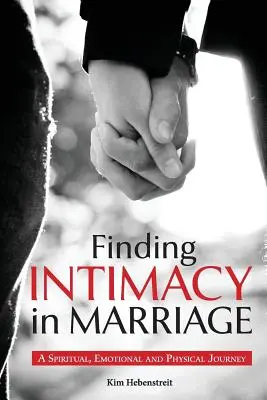 Hľadanie intimity v manželstve: Duchovná, emocionálna a fyzická cesta - Finding Intimacy in Marriage: A Spiritual, Emotional and Physical Journey