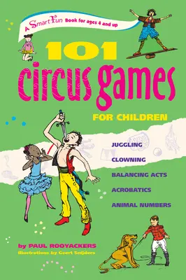 101 cirkusových hier pre deti: Žonglovanie Klauniáda Balansovanie Akrobacia Zvieracie čísla - 101 Circus Games for Children: Juggling Clowning Balancing Acts Acrobatics Animal Numbers