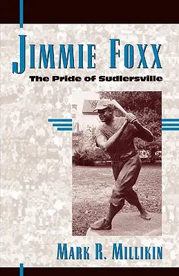 Jimmie Foxx: Pýcha Sudlersville - Jimmie Foxx: The Pride of Sudlersville
