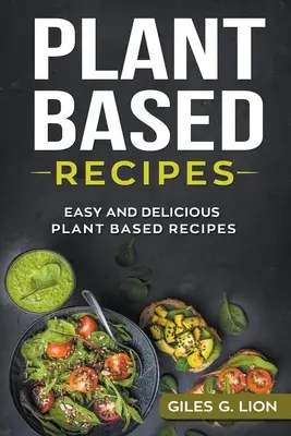 Recepty na rastlinnej báze: Jednoduché a chutné recepty na rastlinnej báze - Plant Based Recipes: Easy and Delicious Plant Based Recipes