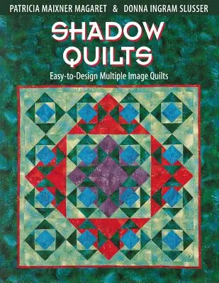 Tieňové prikrývky: Ľahko navrhnuteľné viacobrazové deky - Shadow Quilts: Easy-To-Design Multiple Image Quilts