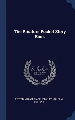 Pinafore Pocket Story Book - The Pinafore Pocket Story Book