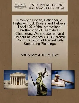 Raymond Cohen, navrhovateľ, V. Highway Truck Drivers and Helpers, Local 107 of the International Brotherhood of Teamsters, Chauffeurs, Warehousemen and - Raymond Cohen, Petitioner, V. Highway Truck Drivers and Helpers, Local 107 of the International Brotherhood of Teamsters, Chauffeurs, Warehousemen and