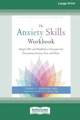 Pracovný zošit o zručnostiach pri úzkosti: Jednoduché stratégie CBT a mindfulness na prekonanie úzkosti, strachu a obáv [16pt Large Print Edition] - The Anxiety Skills Workbook: Simple CBT and Mindfulness Strategies for Overcoming Anxiety, Fear, and Worry [16pt Large Print Edition]
