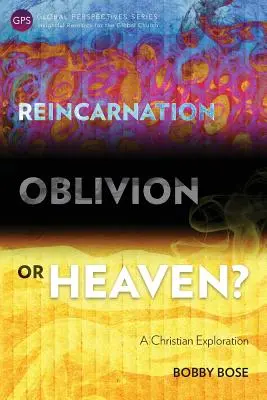 Reinkarnácia, zabudnutie alebo nebo? Kresťanské skúmanie - Reincarnation, Oblivion or Heaven?: A Christian Exploration