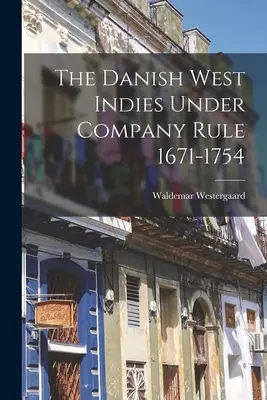 Dánska Západná India pod vládou spoločnosti 1671-1754 - The Danish West Indies Under Company Rule 1671-1754