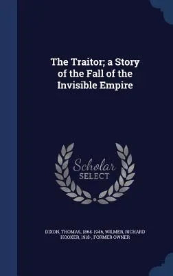 Zradca; príbeh o páde Neviditeľnej ríše - The Traitor; a Story of the Fall of the Invisible Empire