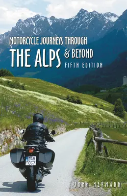 Cesty na motorke po Alpách a ďalej: Vydanie piate - Motorcycle Journeys Through the Alps and Beyond: 5th Edition