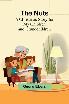Oriešky: Vianočný príbeh pre moje deti a vnukov - The Nuts: A Christmas Story for my Children and Grandchildren