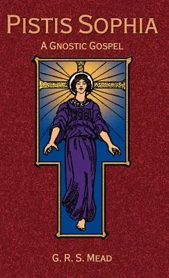 Pistis Sofia: Gnostické evanjelium - Pistis Sophia: A Gnostic Gospel