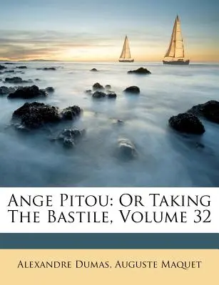 Ange Pitou: Pitou: Or Taking the Bastile, Volume 32 - Ange Pitou: Or Taking the Bastile, Volume 32