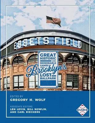 Ebbets Field: Ebbets: Veľké, historické a nezabudnuteľné zápasy na stratenom štadióne v Brooklyne - Ebbets Field: Great, Historic, and Memorable Games in Brooklyn's Lost Ballpark