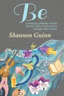 Buď: Prijatie detského úžasu a pravdy o tom, kým sme, prostredníctvom krátkych príbehov - Be: Embracing childlike wonder and the truth of who we are through short stories