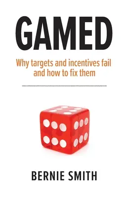 Gamed: Prečo ciele a stimuly zlyhávajú a ako ich napraviť - Gamed: Why targets and incentives fail and how to fix them