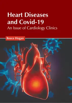 Choroby srdca a Covid-19: Vydanie kardiologickej kliniky - Heart Diseases and Covid-19: An Issue of Cardiology Clinics
