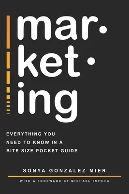 Mar-ket-ing: Všetko, čo potrebujete vedieť, v prehľadnej príručke do vrecka. - mar-ket-ing: Everything you need to know in a bite-sized pocket guide.