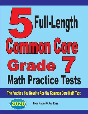 5 plnohodnotných cvičných testov z matematiky pre 7. ročník: Cvičenia, ktoré potrebujete na zvládnutie testu z matematiky podľa spoločného základu - 5 Full-Length Common Core Grade 7 Math Practice Tests: The Practice You Need to Ace the Common Core Math Test