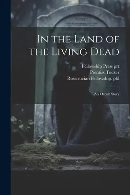 V krajine živých mŕtvych: okultný príbeh - In the Land of the Living Dead: An Occult Story
