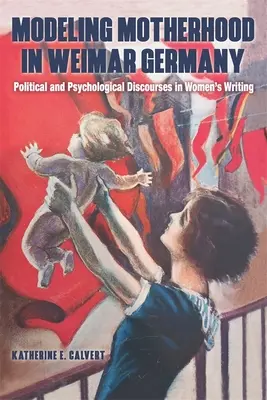 Modelovanie materstva vo weimarskom Nemecku: Politické a psychologické diskurzy v písaní žien - Modeling Motherhood in Weimar Germany: Political and Psychological Discourses in Women's Writing