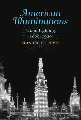 Americké iluminácie: Mestské osvetlenie, 1800-1920 - American Illuminations: Urban Lighting, 1800-1920