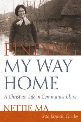Hľadanie cesty domov: Kresťanský život v komunistickej Číne - Finding My Way Home: A Christian Life in Communist China