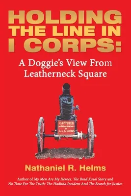 Držanie línie v I. zbore: Psí pohľad z Koženého námestia - Holding the Line in I Corps: A Doggie's View from Leatherneck Square