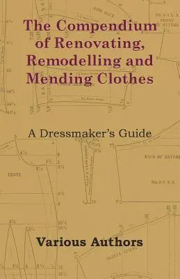 Kompendium renovácie, prestavby a opravy odevov - príručka pre krajčírky - The Compendium of Renovating, Remodelling and Mending Clothes - A Dressmaker's Guide