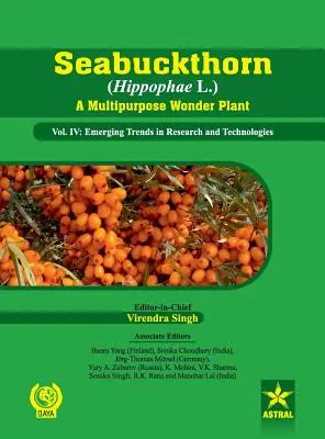 Rakytník rešetliakový (Hippophae L.) A Multipurpose Wonder Plant Vol. IV: Emerging Trends in Research and Technologies - Seabuckthorn (Hippophae L.) A Multipurpose Wonder Plant Vol. IV: Emerging Trends in Research and Technologies