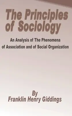 Princípy sociológie: Analýza fenoménov združovania a sociálnej organizácie, The - Principles of Sociology: An Analysis of the Phenomena of Association and of Social Organization, The