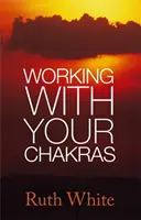 Práca s čakrami - Working With Your Chakras