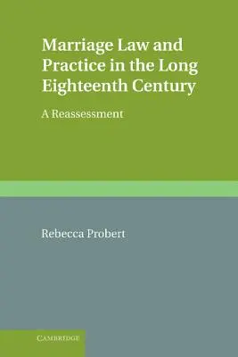 Manželské právo a prax v dlhom osemnástom storočí: Prehodnotenie - Marriage Law and Practice in the Long Eighteenth Century: A Reassessment