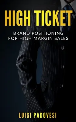 High Ticket: Pozicionovanie značky pre predaj s vysokou maržou - High Ticket: Brand Positioning for High Margin Sales