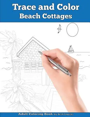 Trace and Color: Beach Cottages (Sledovanie a vyfarbovanie: Domčeky na pláži): Kniha aktivít pre dospelých - Trace and Color: Beach Cottages: Adult Activity Book