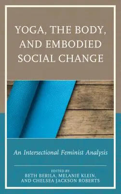 Joga, telo a stelesnená sociálna zmena: Vydavateľstvo Joga: joga a joga, intersekcionálna feministická analýza - Yoga, the Body, and Embodied Social Change: An Intersectional Feminist Analysis