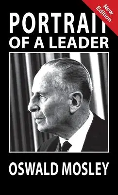 Portrét vodcu - Oswald Mosley - Portrait of a Leader - Oswald Mosley