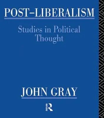 Postliberalizmus: Štúdie z politického myslenia - Post-Liberalism: Studies in Political Thought