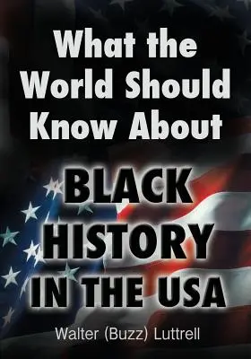 Čo by mal svet vedieť o histórii černochov v USA (Luttrell Walter (Buzz)) - What the World Should Know about Black History in the USA (Luttrell Walter (Buzz))