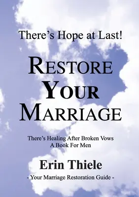 Ako Boh obnoví vaše manželstvo: Existuje uzdravenie po porušených sľuboch: Kniha pre mužov - How God Will Restore Your Marriage: There's Healing after Broken Vows: a Book for Men