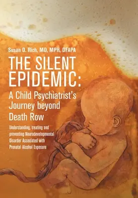 Tichá epidémia: Cesta detského psychiatra za hranicu smrti: Pochopenie, liečba a prevencia neurovývinových porúch - The Silent Epidemic: A Child Psychiatrist's Journey beyond Death Row: Understanding, Treating, and Preventing Neurodevelopmental Disorder A