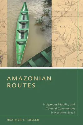 Amazonské cesty: Domorodá mobilita a koloniálne komunity v severnej Brazílii - Amazonian Routes: Indigenous Mobility and Colonial Communities in Northern Brazil