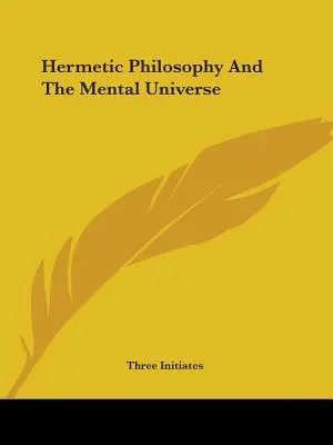 Hermetická filozofia a mentálny vesmír - Hermetic Philosophy And The Mental Universe