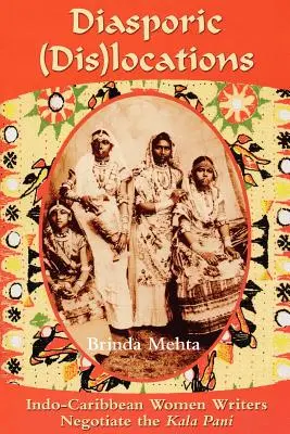Diasporic (Dis)Locations: Indo-karibské spisovateľky rokujú o Kala Pani - Diasporic (Dis)Locations: Indo-Caribbean Women Writers Negotiate the Kala Pani