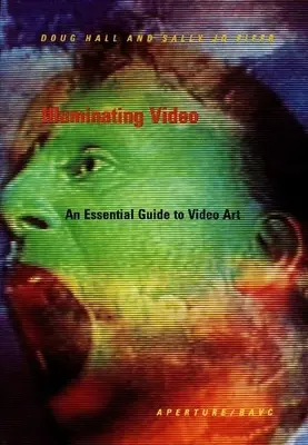 Osvetľujúce video: Základný sprievodca video umením - Illuminating Video: An Essential Guide to Video Art
